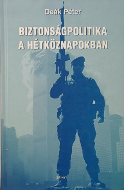 Deák Péter - Biztonságpolitika a hétköznapokban