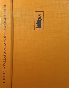 Immanuel Kant - A vallás a puszta ész határain belül és más írások