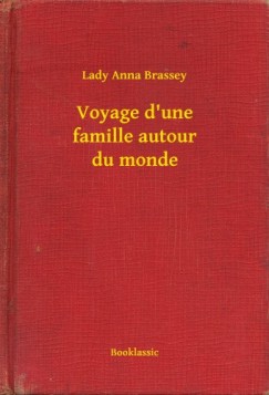Lady Anna Brassey - Voyage d'une famille autour du monde