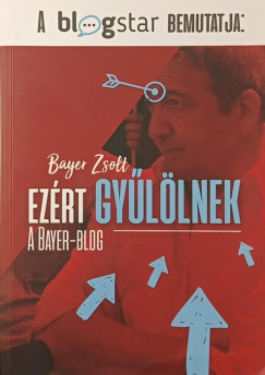 Bayer Zsolt - Ezrt gyllnek- A Bayer-blog