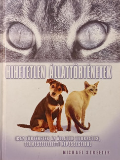 Michael Streeter - Hihetetlen állattörténetek