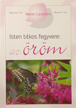 Merlin Carothers - Isten titkos fegyvere: az öröm