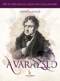 Andr Maurois - Andr Maurois - A Varzsl, avagy Chateaubriand lete