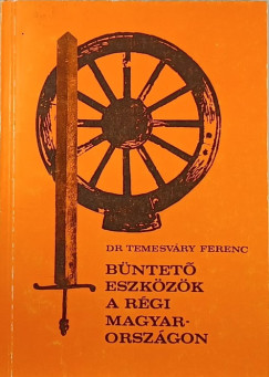 Temesvry Ferenc - Bntet eszkzk a rgi Magyarorszgon