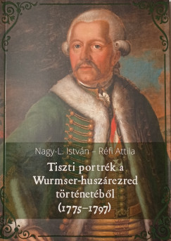 Nagy-L. István - Réfi Attila - Tiszti portrék a Wurmser-huszárezred történetéből (1775-1797)