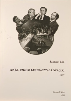 Szeredi Pl - Az Ellenzki Kerekasztal Lovagjai 1989