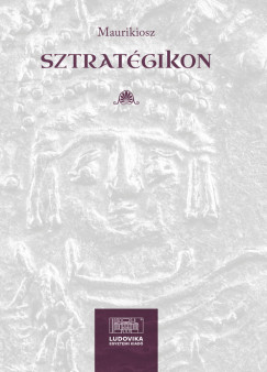 Maurikiosz   (szerk.) - Sztratgikon