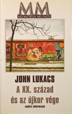 John Lukacs - A XX. század és az újkor vége