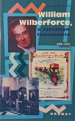 Derick Bingham - William Wilberforce, a rabszolgafelszabadító