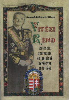 Hellebronth Klmn - Vitzi Rend  trtnete, szervezete s tagjainak nvknyve 1920-1941
