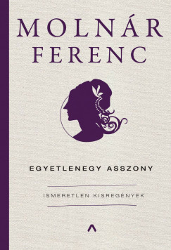 Molnár Ferenc - Egyetlenegy asszony