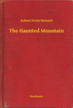 Robert Ervin Howard - The Haunted Mountain