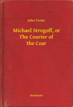 Jules Verne - Michael Strogoff, or The Courier of the Czar