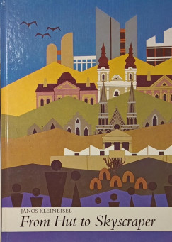 Kleineisel Jnos - From Hut to Skyscraper