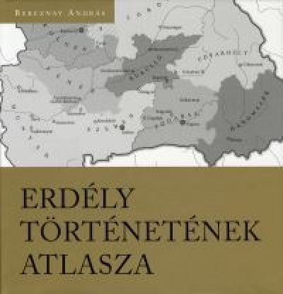 Bereznay András - Erdély történetének atlasza