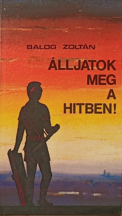 Balog Zoltán - Álljatok meg a hitben!