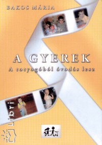 Bakos Mária - A gyerek - A totyogóból óvodás lesz