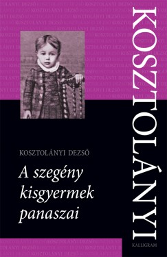 Kosztolnyi Dezs - A szegny kisgyermek panaszai