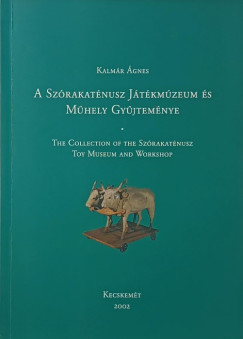 Kalm�r �gnes - A Sz�rakat�nusz J�t�km�zeum �s M�hely Gy�jtem�nye