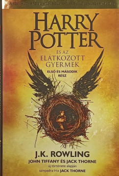 J. K. Rowling - Jack Thorne - John Tiffany - Harry Potter s az eltkozott gyermek