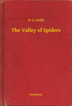 H. G. Wells - The Valley of Spiders