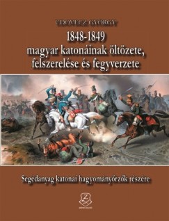 Udovecz Gyrgy - 1848-1849 magyar katoninak ltzete, felszerelse s fegyverzete