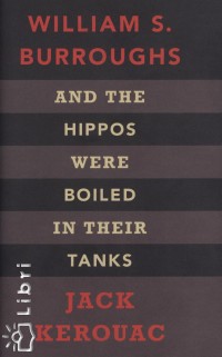 William S. Burroughs - Jack Kerouac - And the Hippos Were Boiled in Their Tanks