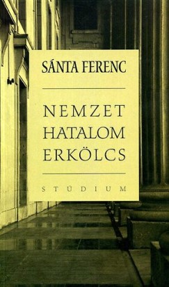 Snta Ferenc - Nemzet, hatalom, erklcs