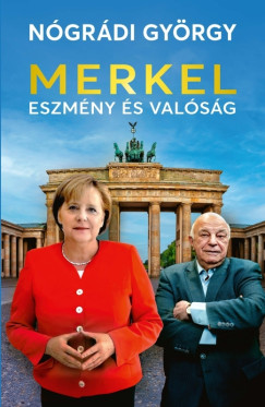 Ngrdi Gyrgy - Merkel  Eszmny s valsg