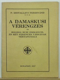 P. Diotallevi Ferdinnd - A damaskusi vrengzs s Boldog Ruiz Emmnuel s ht ferences trsnak vrtanusga