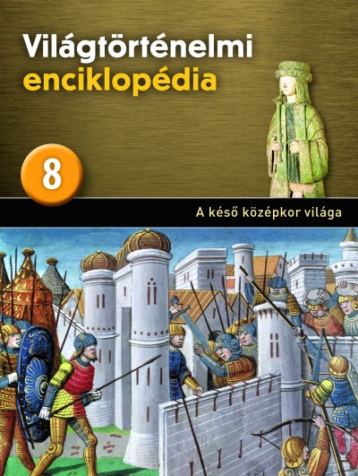 Eperjessy László  (Szerk.) - Világtörténelmi enciklopédia 8. - A késõ középkor világa