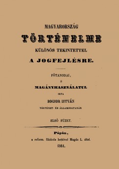 Bocsor Istv�n - Magyarorsz�g t�rt�nelme k�l�n�s tekintettel a jogfejl�sre I-VII.