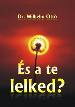 Dr. Wilhelm Ottó - És a te lelked?