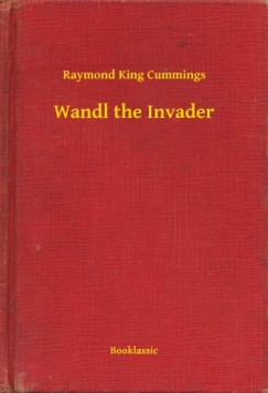Raymond King Cummings - Wandl the Invader