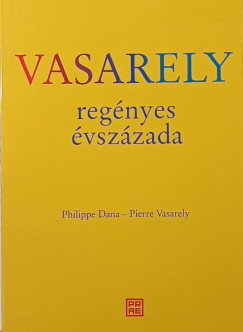 Philippe Dana - Pierre Vasarely - Vasarely regnyes vszzada