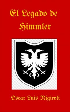 Oscar Luis Rigiroli - El Legado de Himmler