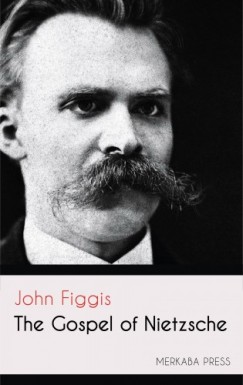 John Figgis - The Gospel of Nietzsche