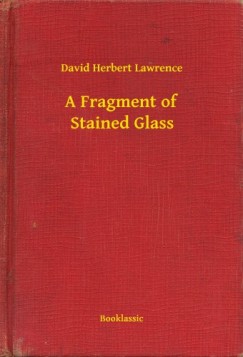D. H. Lawrence - A Fragment of Stained Glass