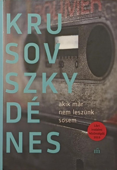 Krusovszky Dénes - Akik már nem leszünk sosem