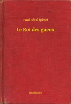 Paul F�val   (pere) - Le Roi des gueux