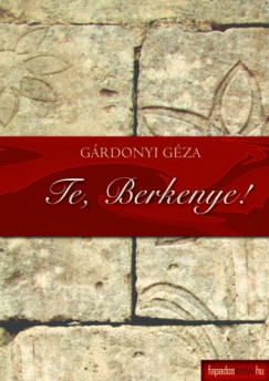 Grdonyi Gza - Te, Berkenye!