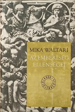 Mika Waltari - Az emberiség ellenségei