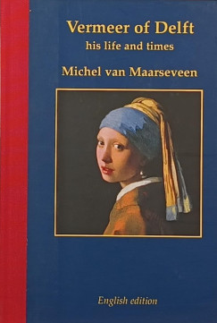 Drs. Michel Maarseveen - Vermeer of Delft 1632-1675 (angol nyelv!)