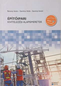 B�rsony Istv�n - Szer�nyi Attila - Szer�nyi Istv�n - �p�t�ipari kivitelez�si alapismeretek
