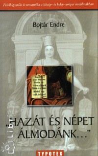 Bojtár Endre - Hazát és népet álmodánk...