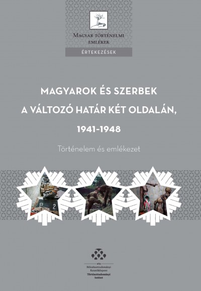 Bíró László (Szerk.) - Hornyák Árpád (Szerk.) - Magyarok és szerbek a változó határ két oldalán, 1941-1948