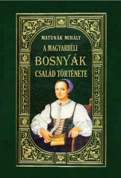 Matun�k Mih�ly - A magyarb�li Bosny�k-csal�d t�rt�nete