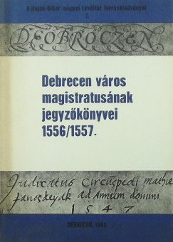 Debrecen vros magistratusnak jegyzknyvei 1555/1556.