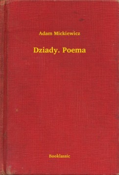 Adam Mickiewicz - Dziady. Poema
