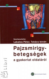 Lakatos Pter   (Szerk.) - Takcs Istvn   (Szerk.) - Pajzsmirigybetegsgek a gyakorlat oldalrl